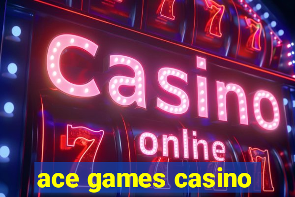 ace games casino