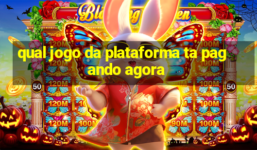 qual jogo da plataforma ta pagando agora