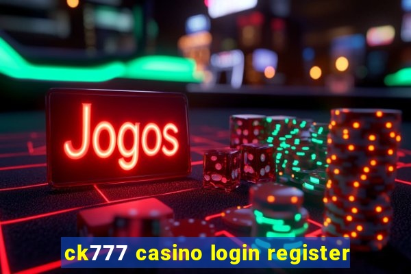 ck777 casino login register