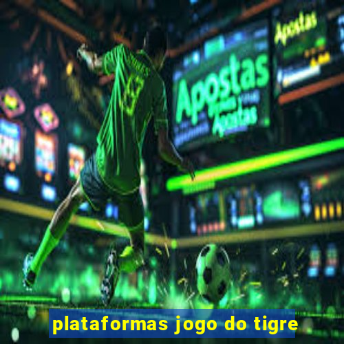 plataformas jogo do tigre