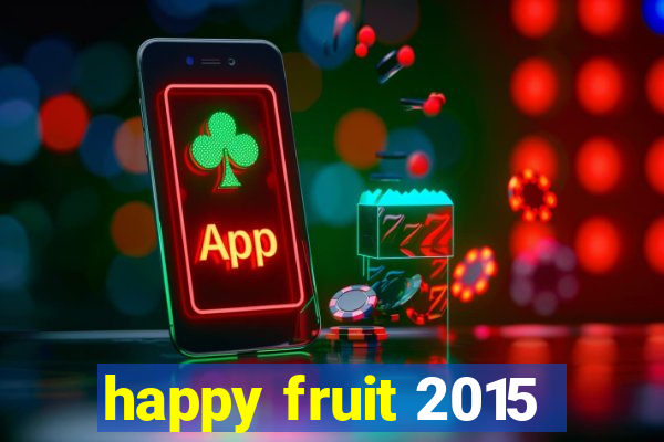 happy fruit 2015