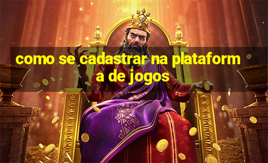 como se cadastrar na plataforma de jogos