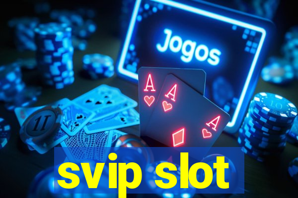 svip slot