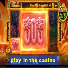 play in the casino