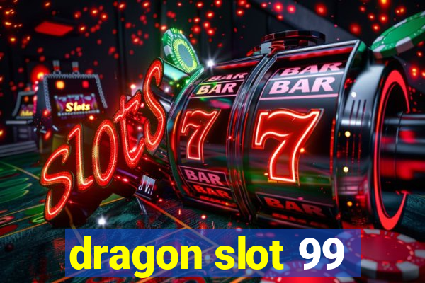 dragon slot 99