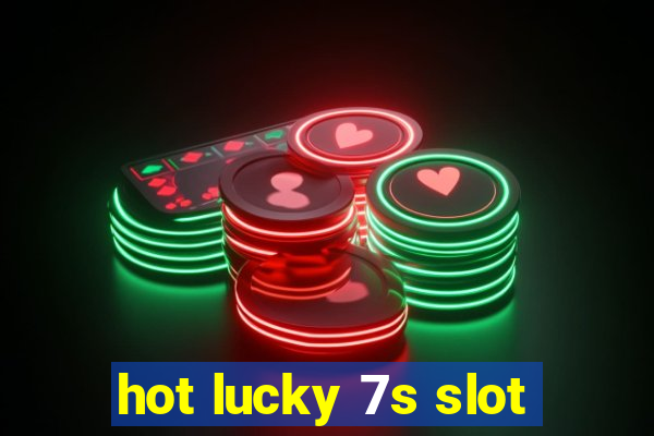 hot lucky 7s slot