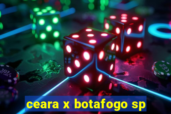 ceara x botafogo sp