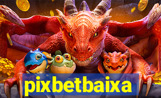 pixbetbaixa