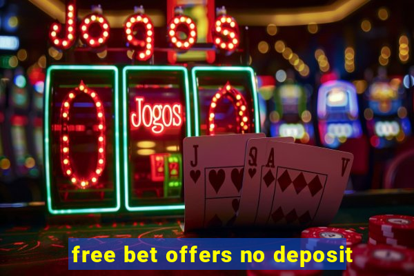 free bet offers no deposit