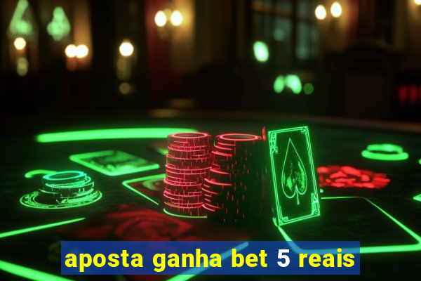 aposta ganha bet 5 reais