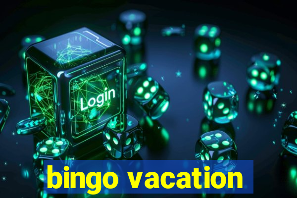 bingo vacation