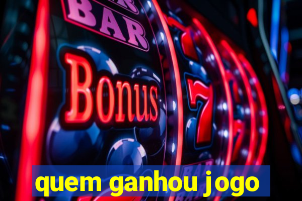 quem ganhou jogo