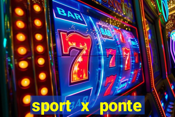 sport x ponte preta onde assistir