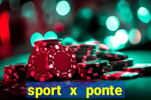 sport x ponte preta onde assistir