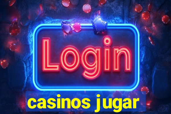 casinos jugar