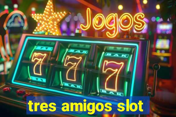 tres amigos slot