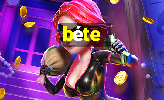 béte