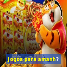 jogos para amanh?