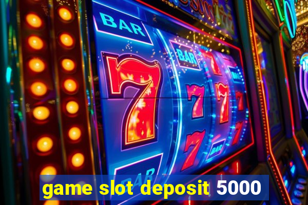 game slot deposit 5000