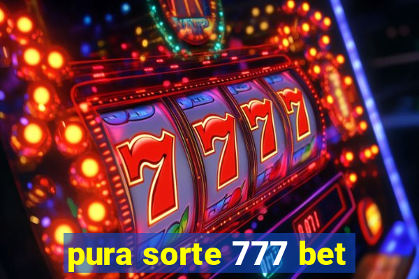 pura sorte 777 bet