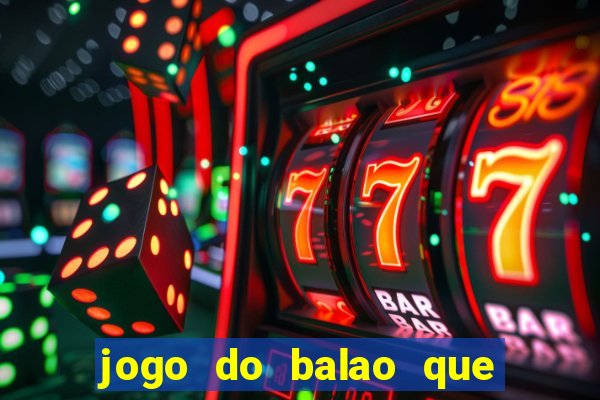 jogo do balao que da dinheiro