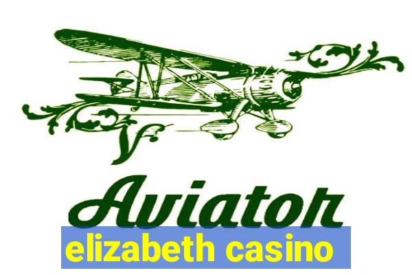 elizabeth casino