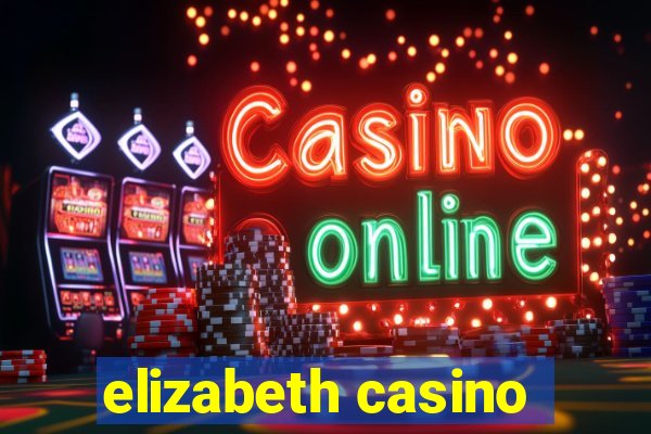 elizabeth casino