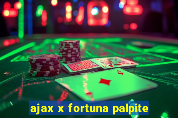 ajax x fortuna palpite