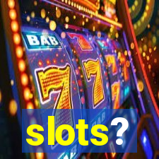 slots?