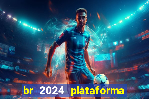 br 2024 plataforma de jogos