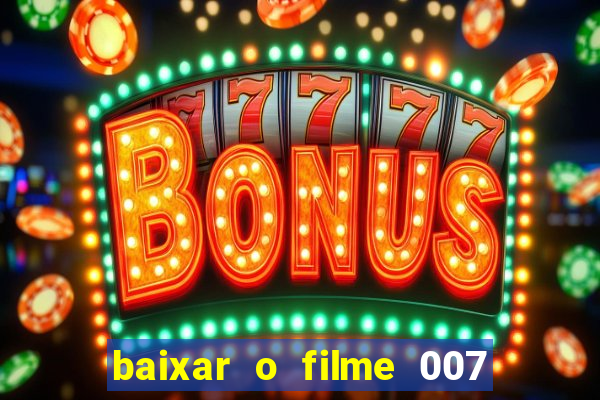 baixar o filme 007 cassino royale