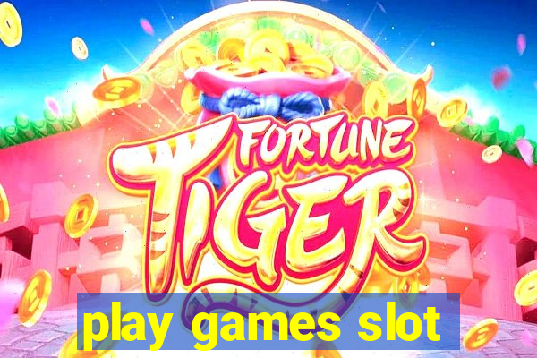 play games slot