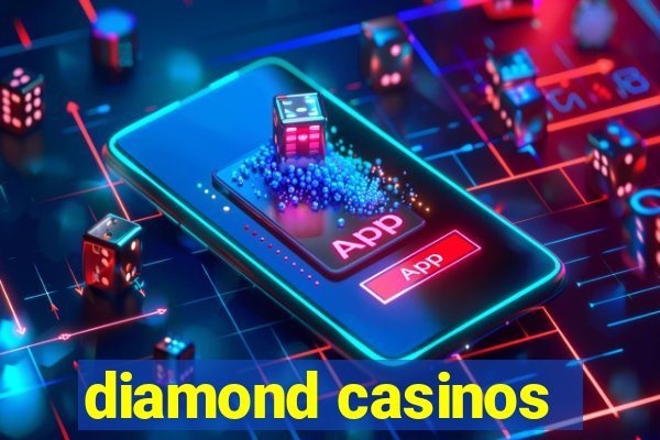 diamond casinos