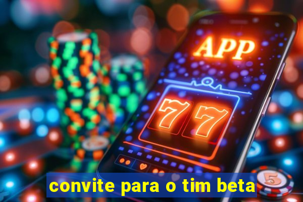 convite para o tim beta