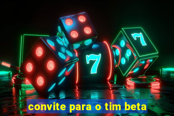 convite para o tim beta