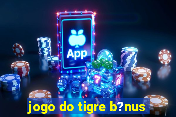 jogo do tigre b?nus