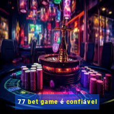 77 bet game é confiável