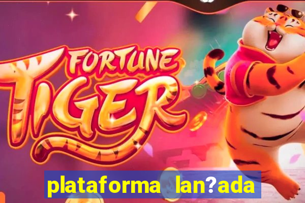 plataforma lan?ada hoje cassino