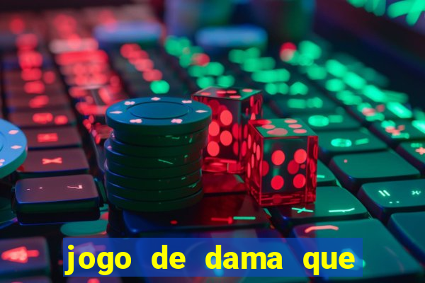 jogo de dama que ganha dinheiro