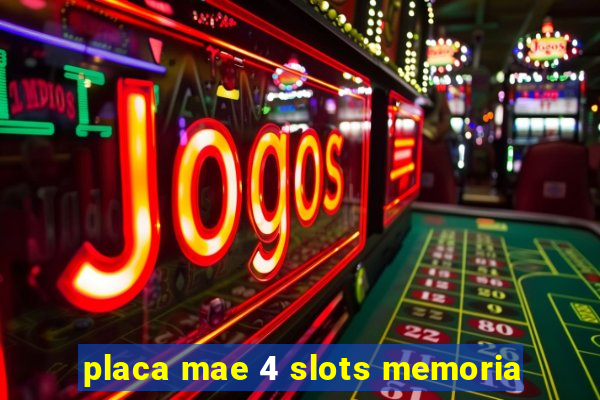 placa mae 4 slots memoria