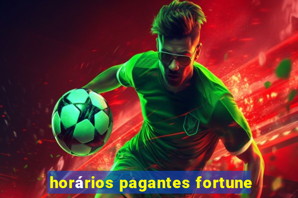 horários pagantes fortune