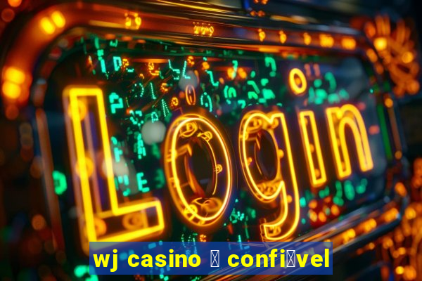 wj casino 茅 confi谩vel