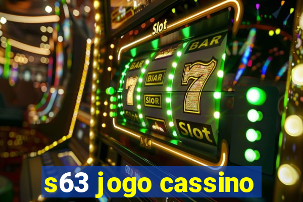 s63 jogo cassino