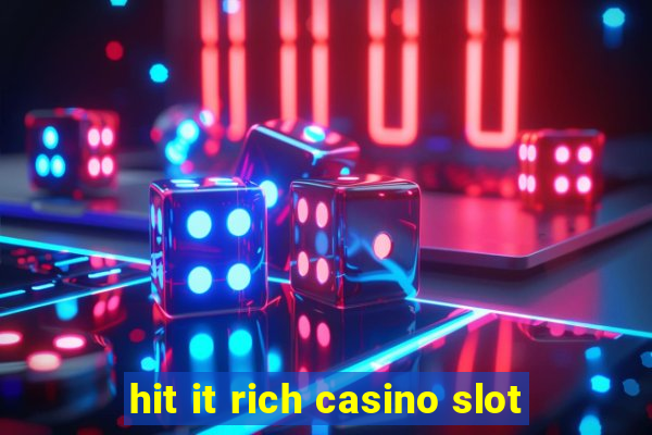 hit it rich casino slot