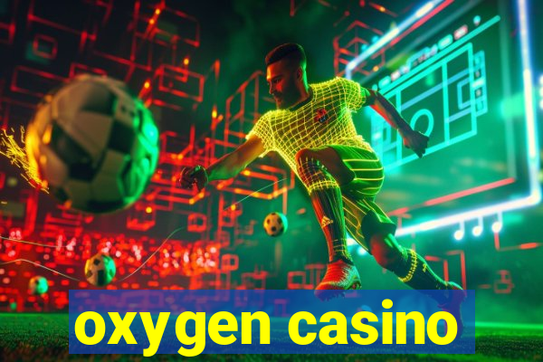 oxygen casino