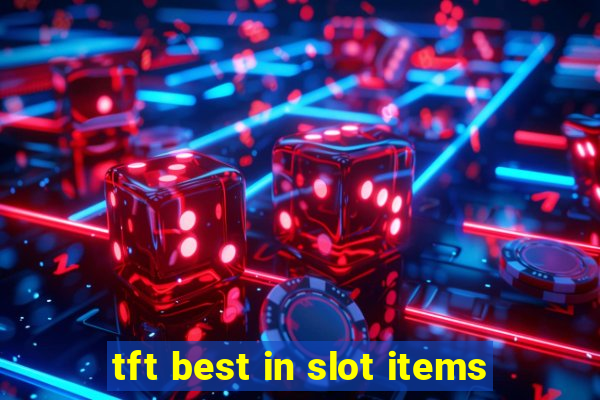 tft best in slot items