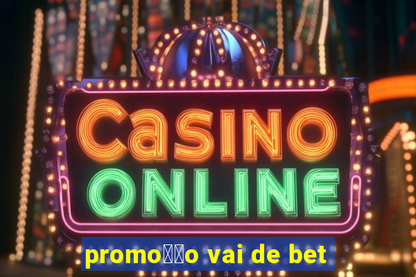 promo莽茫o vai de bet