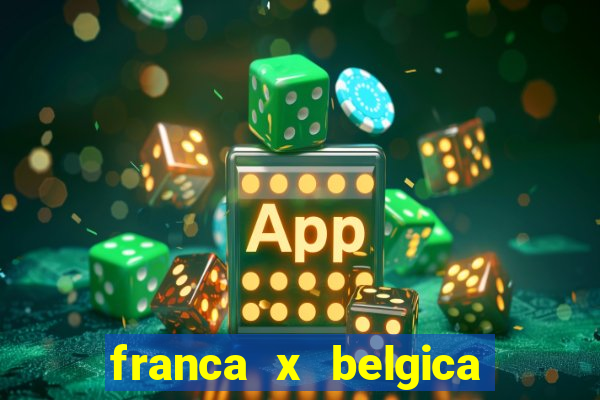 franca x belgica onde assistir