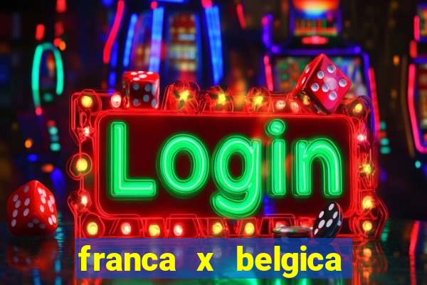 franca x belgica onde assistir