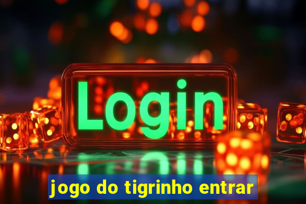 jogo do tigrinho entrar